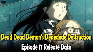 Dead Dead Demons Dededede Destruction Episode 17 Release Date amp Time [upl. by Ahsinotna]