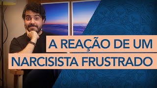 COMO UM NARCISISTA REAGE QUANDO É FRUSTRADO POR ALGUÉM [upl. by Lobiv]