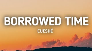 Cueshé  Borrowed Time Lyrics [upl. by Llirret]