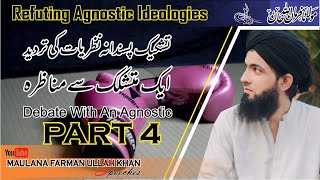 Debate With An Agnostic  Part 4  Refuting Agnostic Ideologies  Maulana Farman Ullah Khan Speeches [upl. by Hardwick]