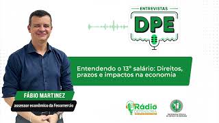 Entendendo o 13º salário Direitos prazos e impactos na economia  Entrevistas DPE [upl. by Nya654]