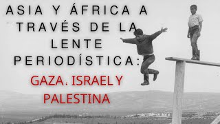 Asia y África a través de la lente periodística Gaza Israel y Palestina [upl. by Nekcerb]