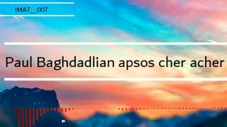 paul baghdadlian apsos cher acherبول باغدادليان مترجمة [upl. by Ewolram782]