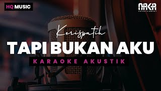 TAPI BUKAN AKU  KERISPATIH KARAOKE AKUSTIK [upl. by Cirenoj]