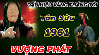 BẤT NGỜ THÁNG TỚI XUẤT HIỆN DẤU HIỆU VÀNG  TÂN SỬU 1961 ĐẾN THỜI VƯỢNG PHÁT PHẤT NHƯ DIỀU CỰC GIÀU [upl. by Wilmott]