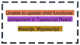 Unable to update child functional component in Typescript React [upl. by Rania868]