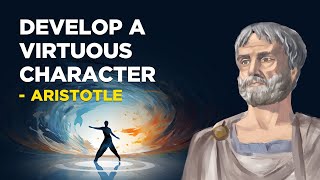 ​How To Develop A Virtuous Character  Aristotle Aristotelianism [upl. by Aelyk]