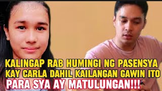 KALINGAP RAB HUMINGI NG PASENSYA KAY CARLA DAHIL KAILANGAN GAWIN ITO PARA SYA AY MATULUNGAN [upl. by Ytissac]