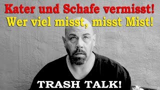 Kater und Schafe vermisst Wer viel misst misst Mist Trash Talk [upl. by Enomas]