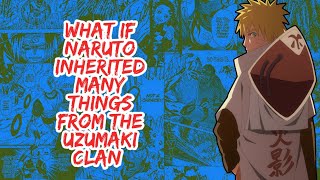 What if Naruto Inherited Many Things From The Uzumaki Clan  Part 1 [upl. by Fletch]