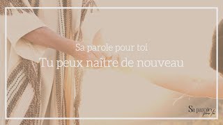 Tu peux naitre de nouveau  Sa Parole pour toi [upl. by Pollyanna]