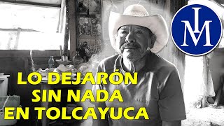 PERSONA DE LA TERCERA EDAD QUE LE ARREBATARON SUS TIERRAS EN TOLCAYUCA HIDALGO [upl. by Gregor]