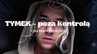 Tymek  poza kontrolą 2024 cyza beat’s remix [upl. by Atteuqnas]