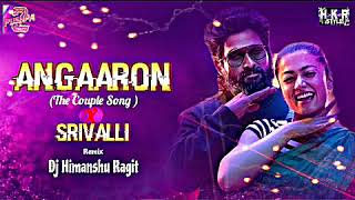 Angaaron X Srivalli Dj Himanshu Ragit Angaro pushpa 2 song  Dj Remix Pushpa 2 [upl. by Arnst486]