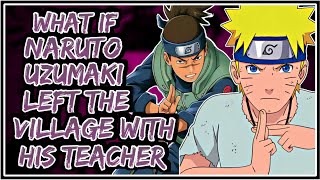 What If Naruto Uzumaki Left The Village With His Teacher  Part1 [upl. by Statis]