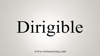 How To Say Dirigible [upl. by Pasol]