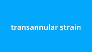 what is the meaning of transannular strain [upl. by Odlaner]