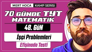 70 Günde TYT Matematik Kampı  48Gün  2Video  İşçi Problemleri Efişinado Testi  2024 [upl. by Oironoh]