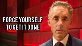 FORCE YOURSELF TO GET IT DONE  Jordan Peterson Best Motivational Speech [upl. by Avin191]