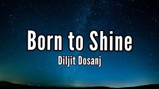 BORN TO SHINE LYRICS – DILJIT DOSANJH Amrit Maan  latest Punjabi song [upl. by Noremmac]