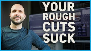 Editors Your Rough Cuts Suck [upl. by Blight]