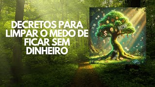 10 Decretos Poderosos para Limpar o Medo de Ficar Sem Dinheiro [upl. by Anilys]