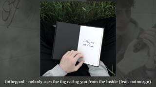 tothegood  nobody sees the fog eating you from the inside feat notmorgn [upl. by Tremayne]