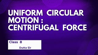 Uniform Circular Motion  Centrifugal Force  Class 8  By Dutta Sir [upl. by Navek]