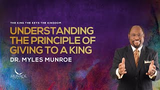 Understanding The Principle of Giving To A King  Dr Myles Munroe [upl. by Kowatch]