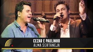 Cezar amp Paulinho  Alma Sertaneja  Show Completo [upl. by Caves]