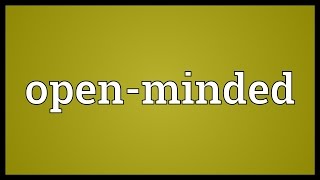 Openminded Meaning [upl. by Turley]