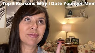 Top 5 Reasons Why I Date Younger Men [upl. by Ladnyc]