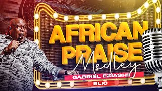 African Praise Medley by Gabriel Eziashi [upl. by Anaili907]