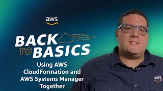 Back to Basics Using AWS CloudFormation and AWS Systems Manager Together [upl. by Anidal425]