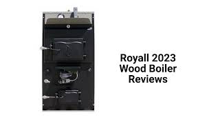 HvacRepairGuy 2023 Royall Brand Wood Boiler Reviews [upl. by Eire]