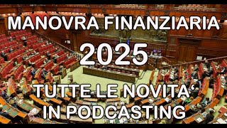 MANOVRA FINANZIARIA 2025  NOVITA IN PODCAST [upl. by Hcirteid]