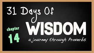 Proverbs 14  31 Days of Wisdom  A Journey Through the Book of Proverbs [upl. by Azeria449]