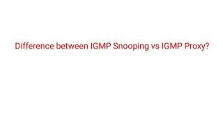 Difference between IGMP Snooping vs IGMP Proxy [upl. by Irtimid]