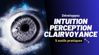 Comment développer son INTUITION et sa CLAIRVOYANCE 5 outils pratiques [upl. by Nerti22]