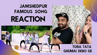 JAMSHEDPUR FAMOUS SONG REACTION  TORA TATA GHUMAI DEBO GE [upl. by Emma]