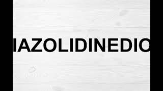 How To Pronounce Thiazolidinediones [upl. by Adnilab]