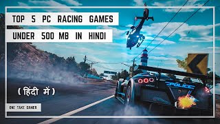 Top 5 PC Racing Games Under 500MB in Hindi  Low End PC Games  One Take Gamer [upl. by Zeiler]