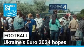 More than just a sporting event Ukraines Euro 2024 hopes • FRANCE 24 English [upl. by Gertruda]