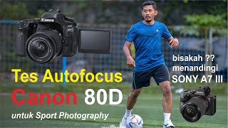 Canon 80D untuk Sport Photography vs Sony A7 III [upl. by Ellemrac]