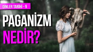 PAGANİZM NEDİR I ANTİK UYGARLIKLAR I PAGAN İNANCI VE MİTOLOJİ I ÇOK TANRILI DİNLER I DOĞA VE RUH [upl. by Bradman]