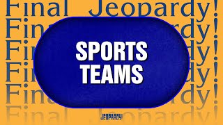 Sports Teams  Final Jeopardy  JEOPARDY [upl. by Raff]