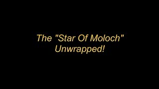 The Star of Moloch Unwrapped part 2 of 3 [upl. by Raynor]