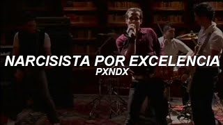 PXNDX  Narcisista Por Excelencia  Letra [upl. by Xantha]