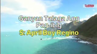 Ganyan Talaga Ang Pag Ibig  April Boy Regino  Karaoke [upl. by Barboza719]