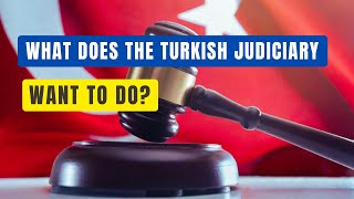 WHAT DOES THE TURKISH JUDICIARY WANT TO DO [upl. by Yanaton560]